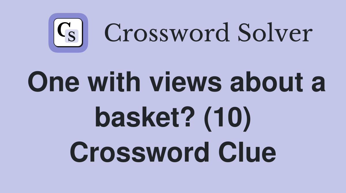 One with views about a basket? (10) Crossword Clue