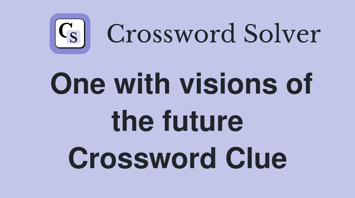 One with visions of the future Crossword Clue