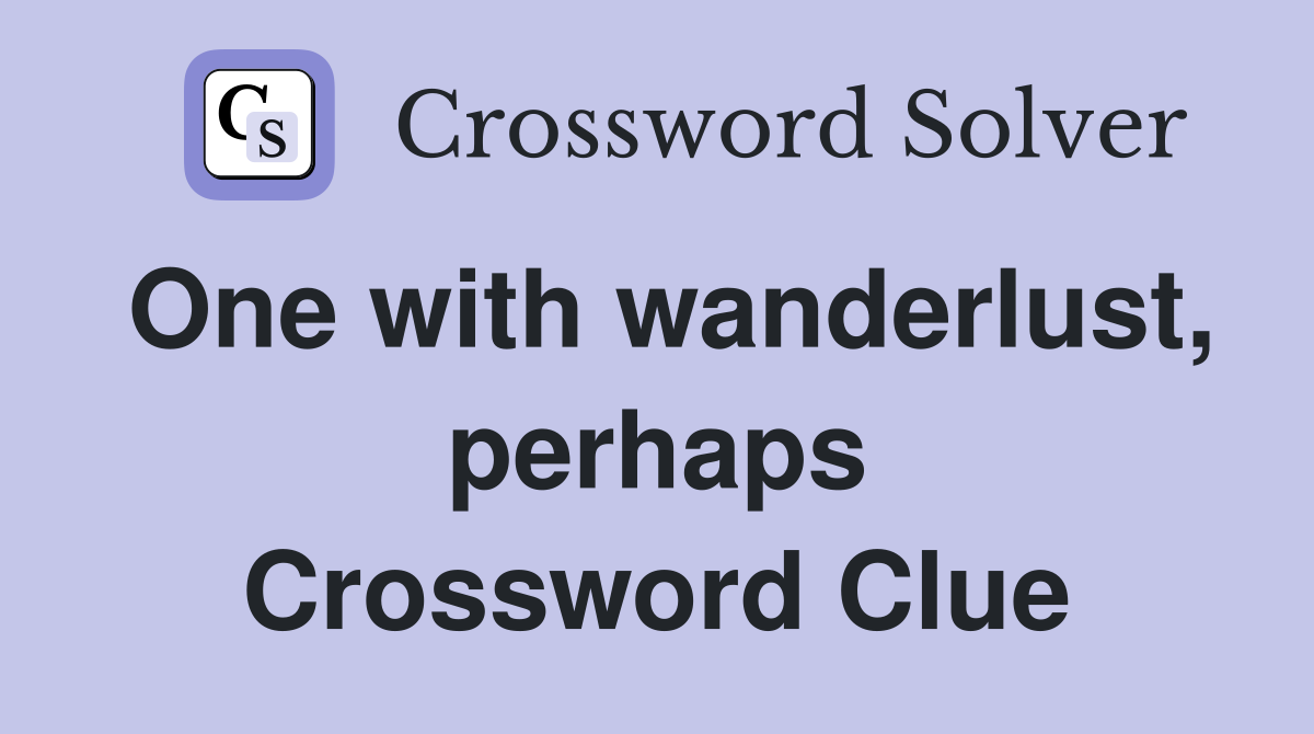 One with wanderlust, perhaps Crossword Clue