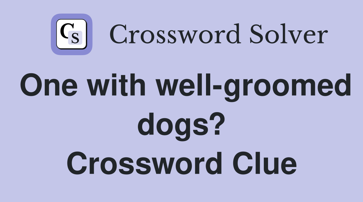 One with well-groomed dogs? Crossword Clue