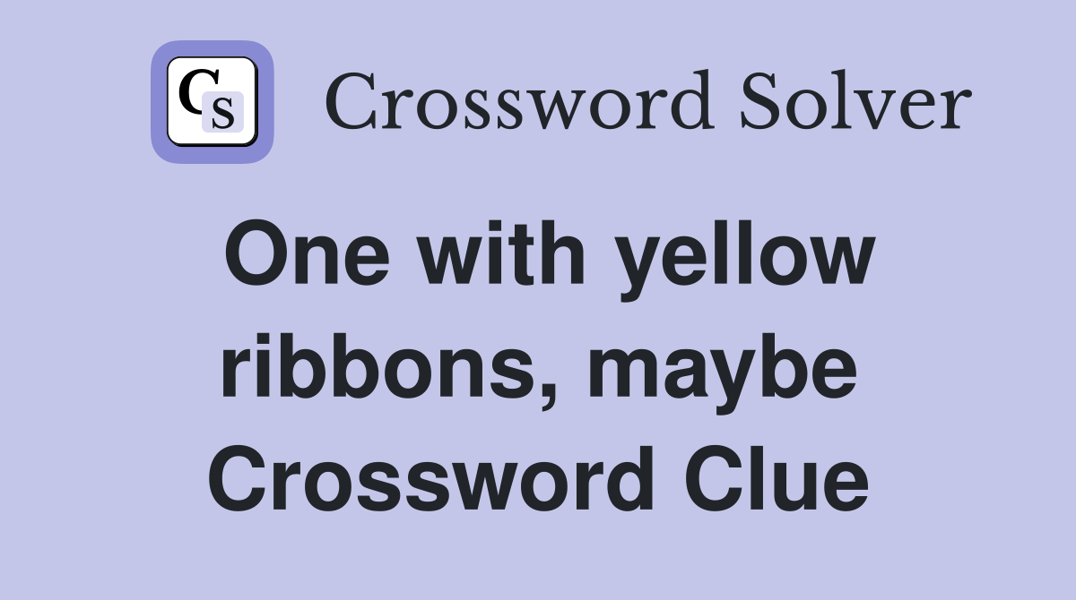 One with yellow ribbons, maybe Crossword Clue