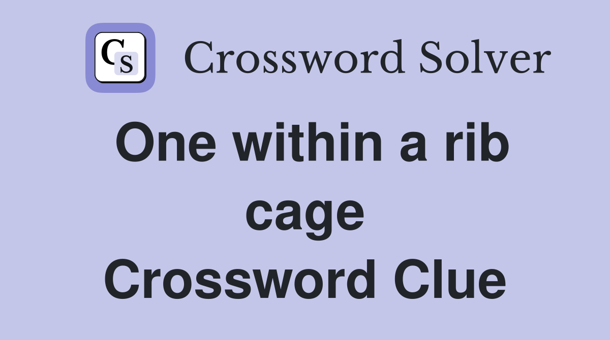 One within a rib cage Crossword Clue