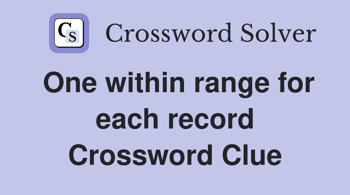 One within range for each record Crossword Clue