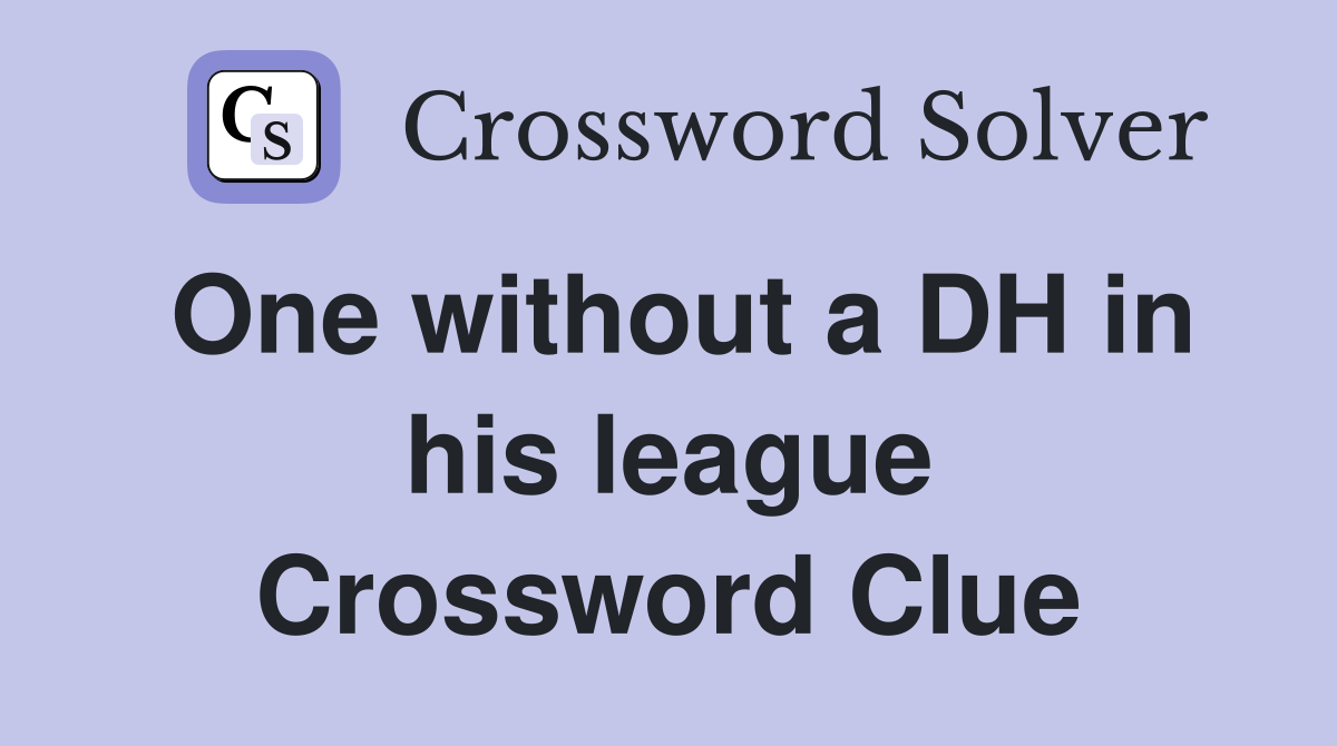 One without a DH in his league Crossword Clue