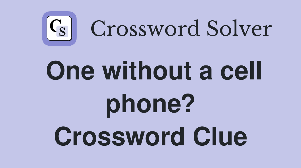 One without a cell phone? Crossword Clue
