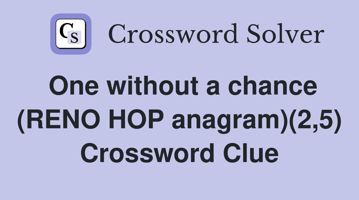 One without a chance (RENO HOP anagram)(2,5) Crossword Clue