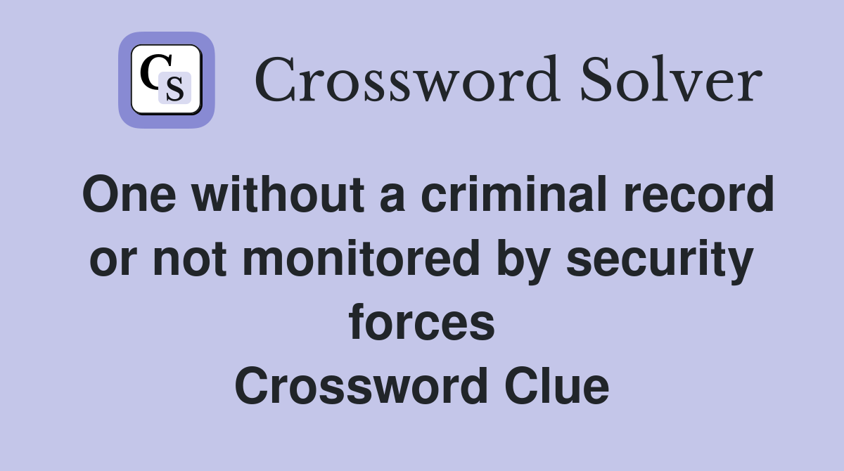 One without a criminal record or not monitored by security forces Crossword Clue
