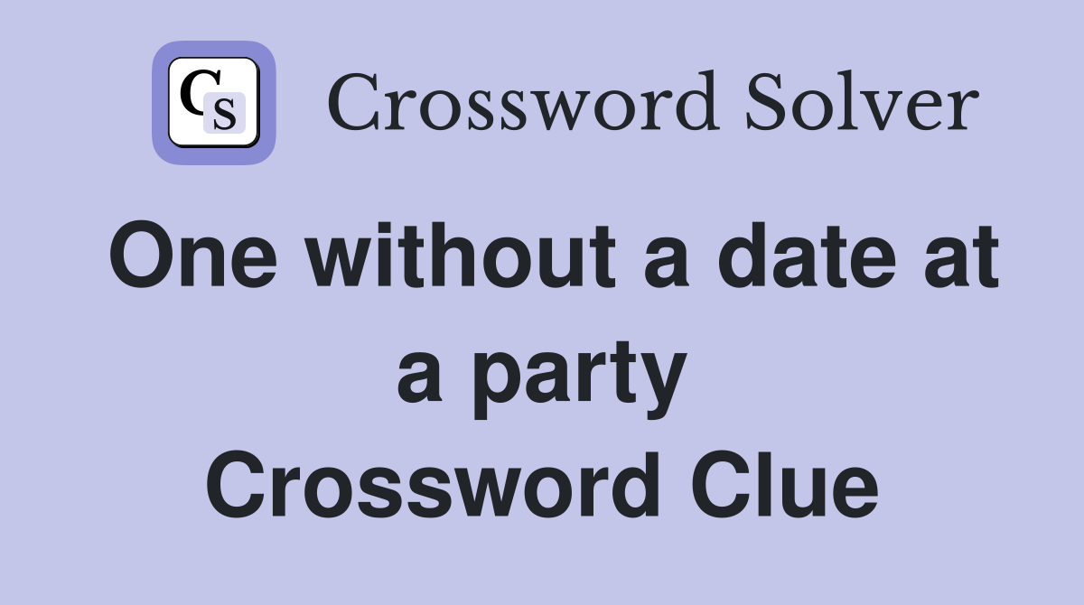 One without a date at a party Crossword Clue
