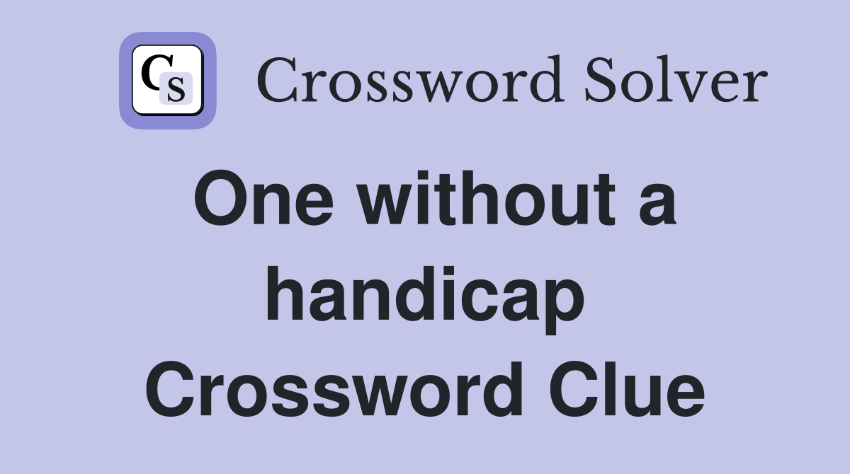 One without a handicap Crossword Clue