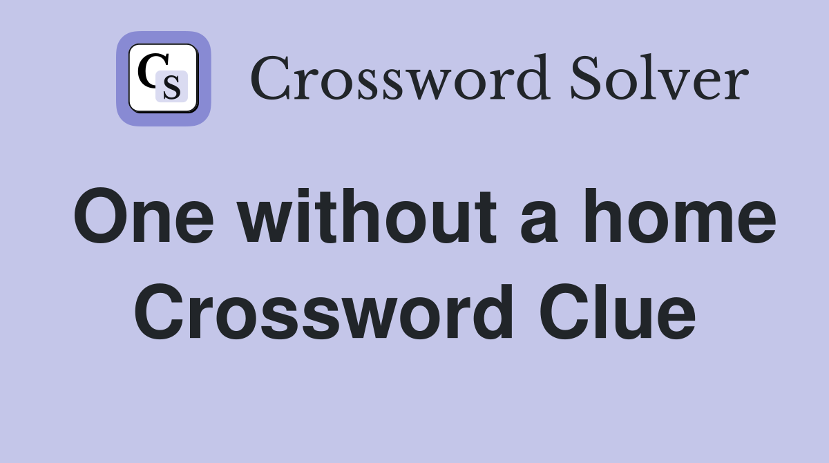 One without a home Crossword Clue