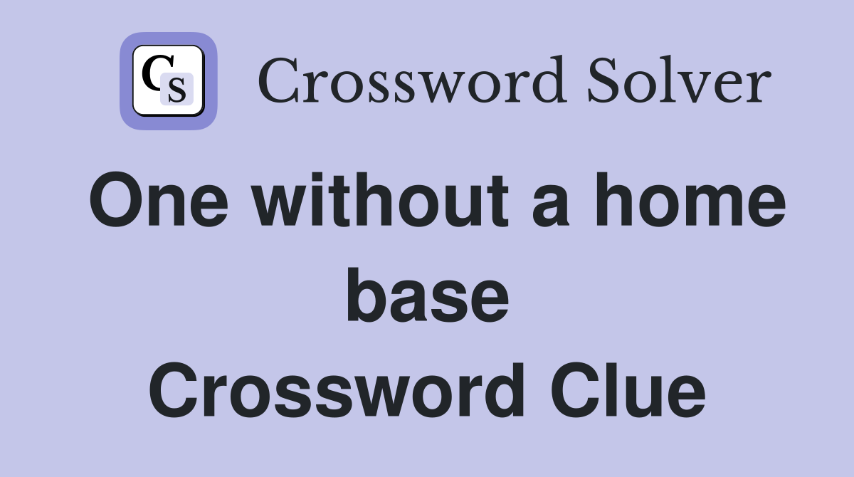 One without a home base Crossword Clue