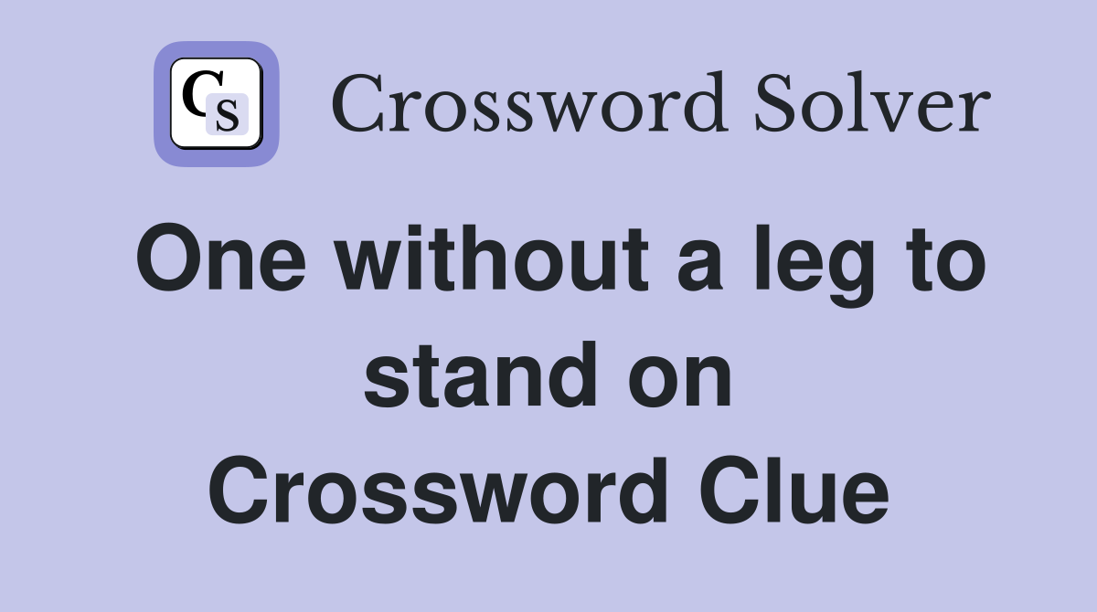 One without a leg to stand on Crossword Clue