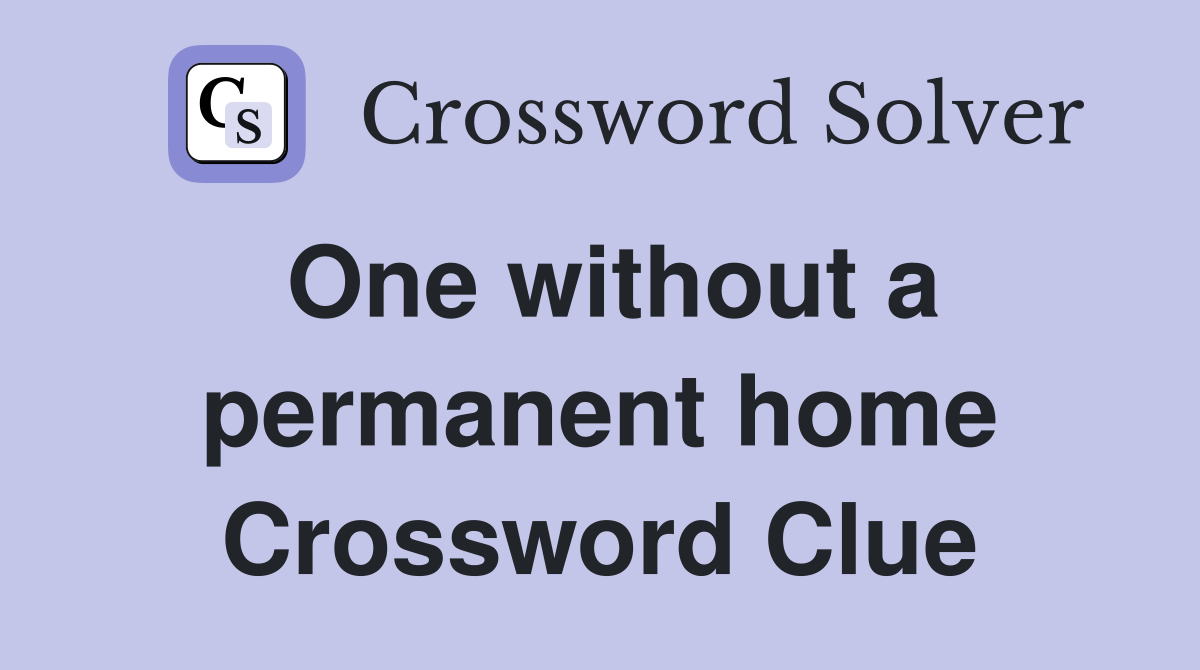 One without a permanent home Crossword Clue