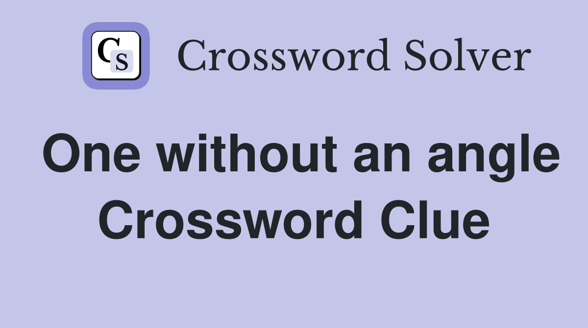 One without an angle Crossword Clue