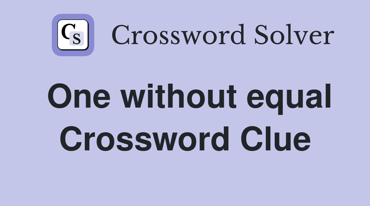 One without equal Crossword Clue