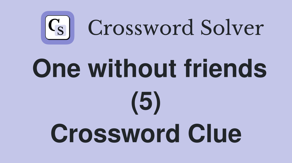 One without friends (5) Crossword Clue