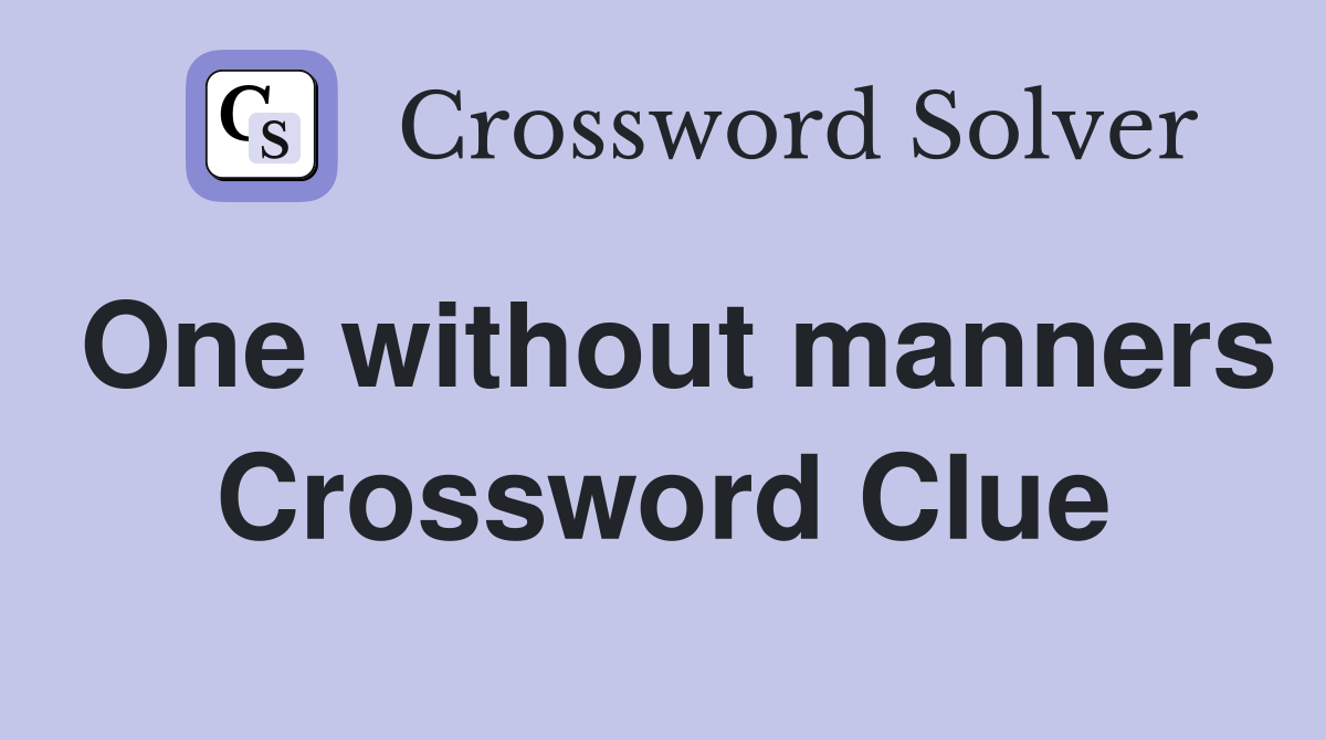One without manners Crossword Clue