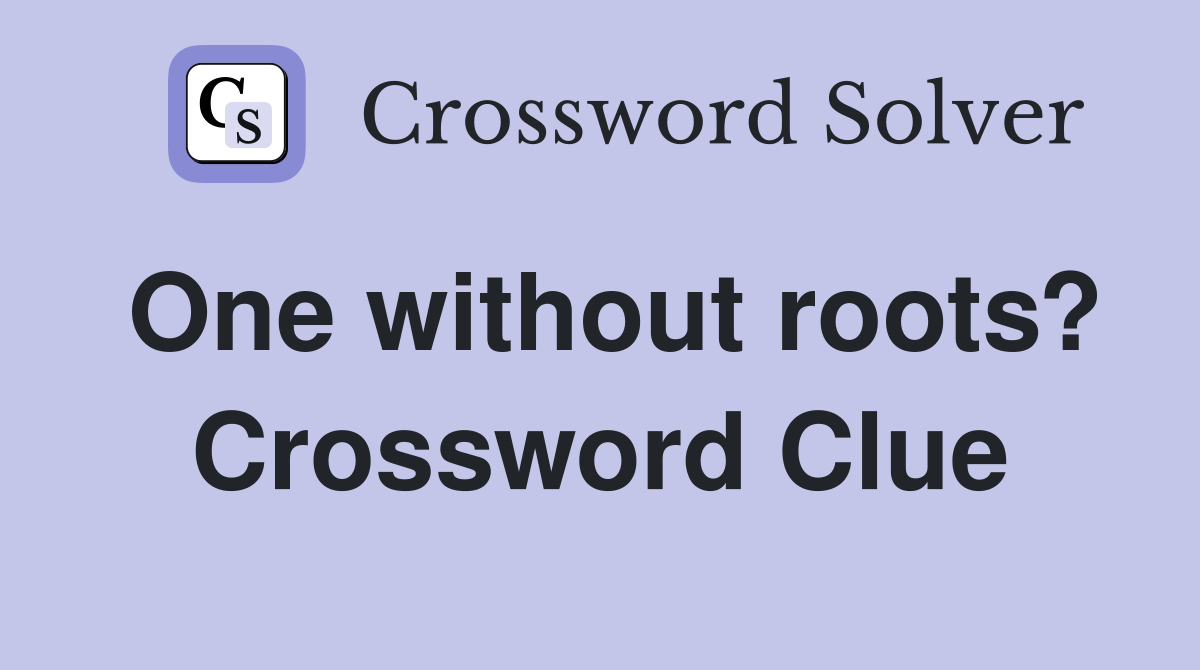 One without roots? Crossword Clue