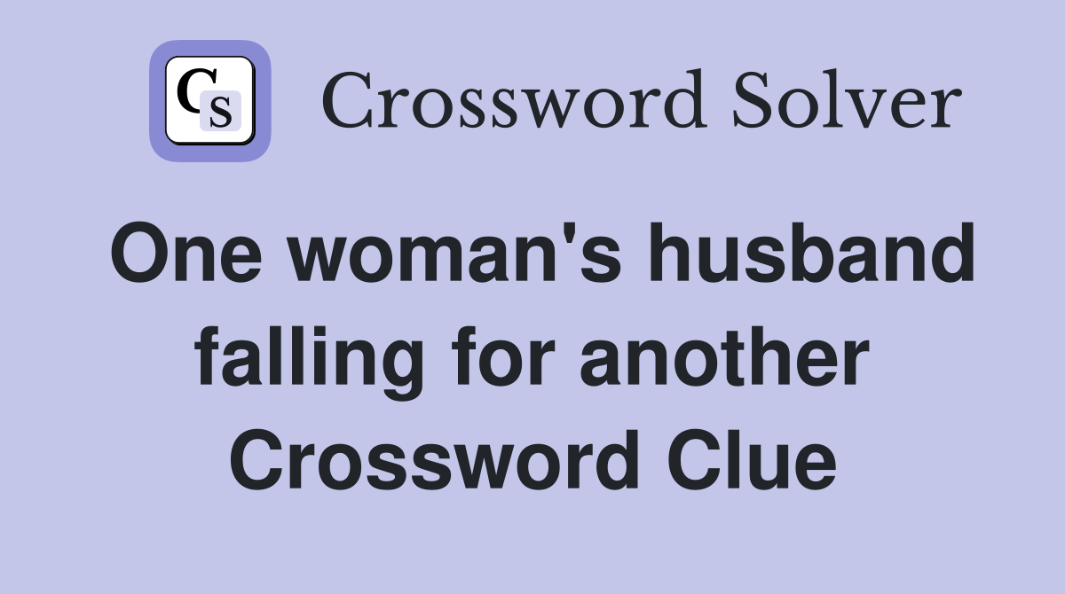 One woman's husband falling for another Crossword Clue