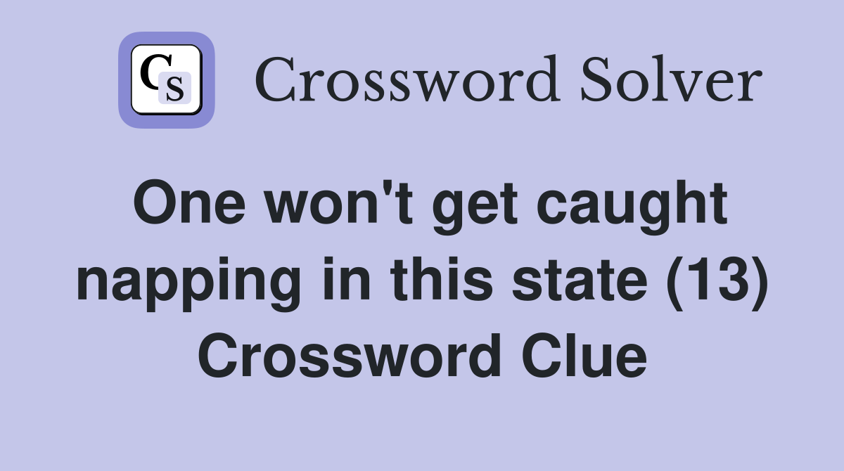One won't get caught napping in this state (13) Crossword Clue