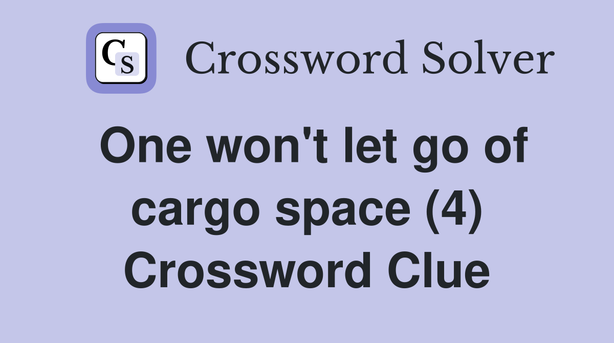 One won't let go of cargo space (4) Crossword Clue