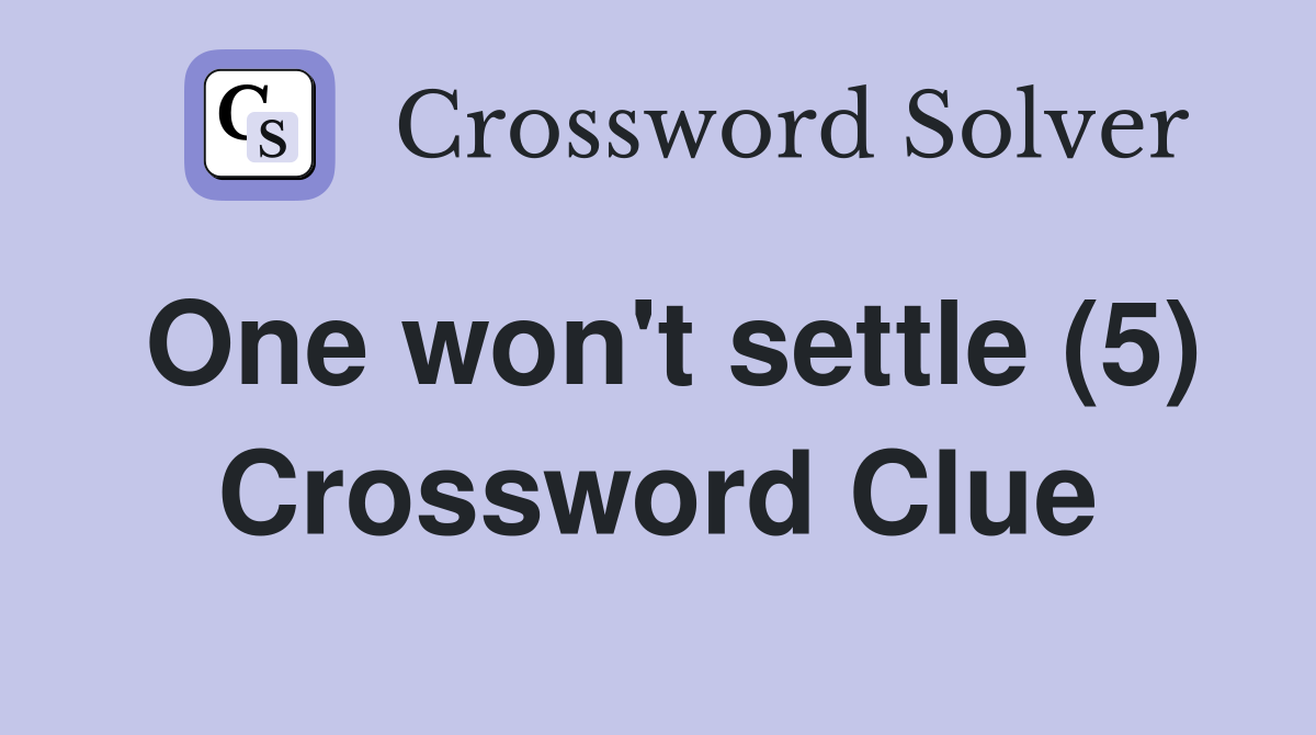 One won't settle (5) Crossword Clue