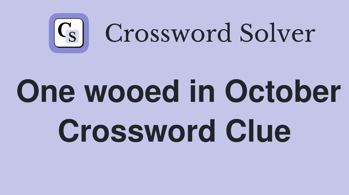 One wooed in October Crossword Clue