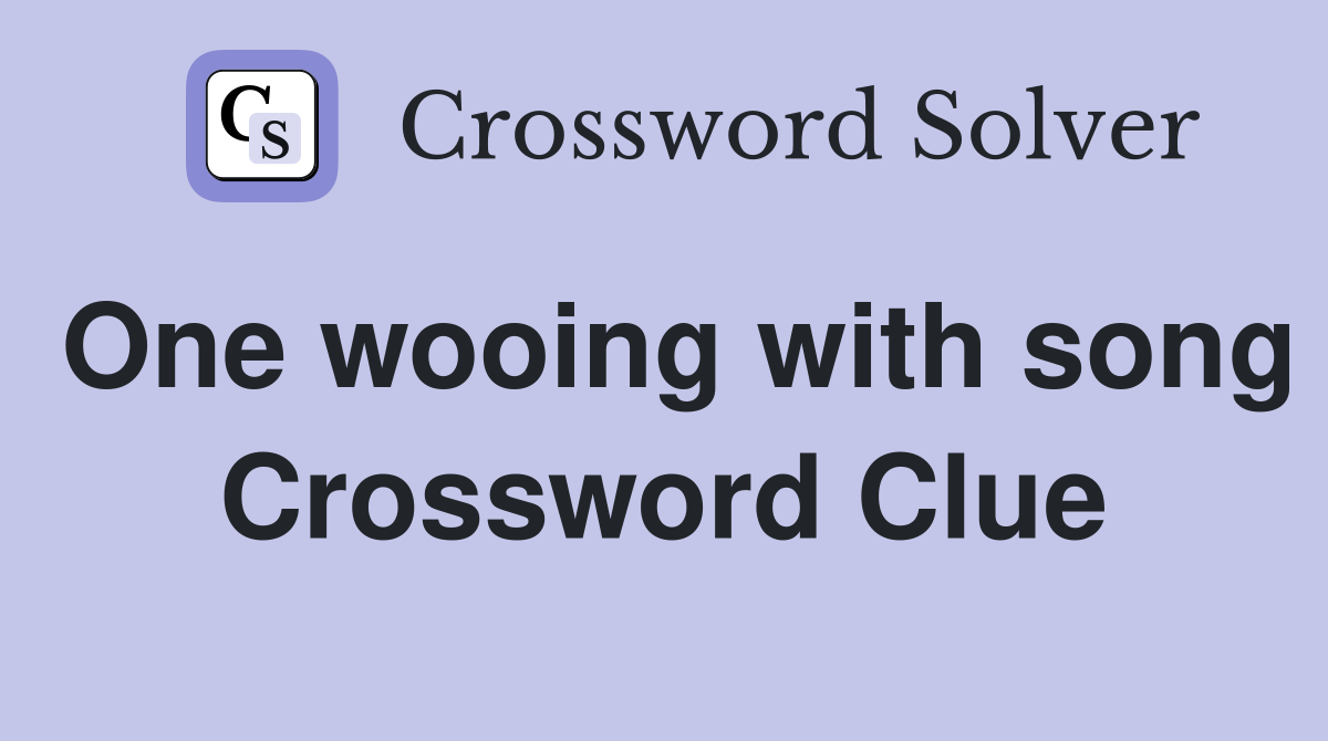 One wooing with song Crossword Clue