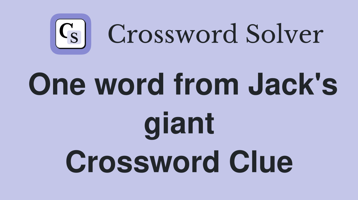One word from Jack's giant Crossword Clue