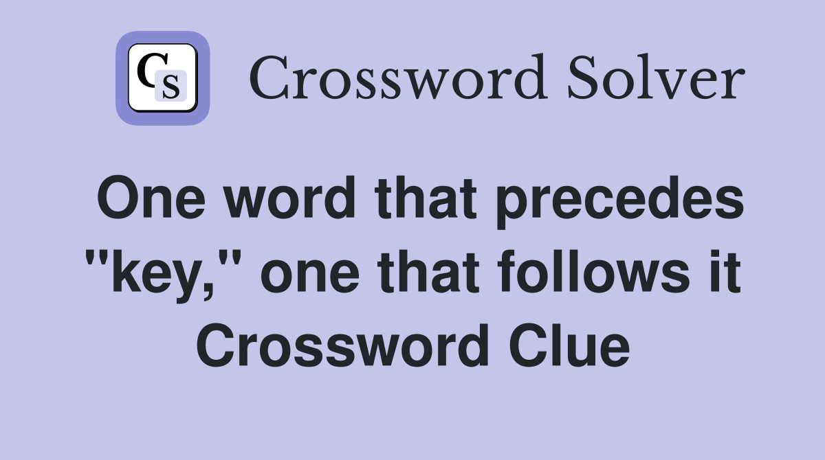 One word that precedes "key," one that follows it Crossword Clue