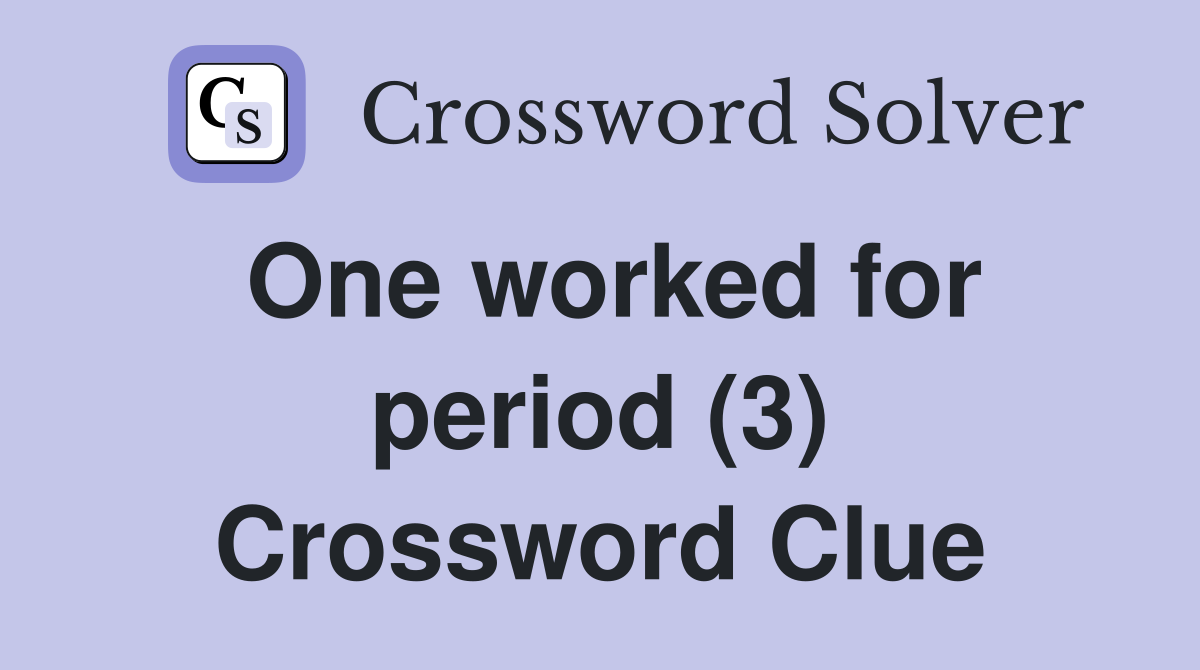 One worked for period (3) Crossword Clue