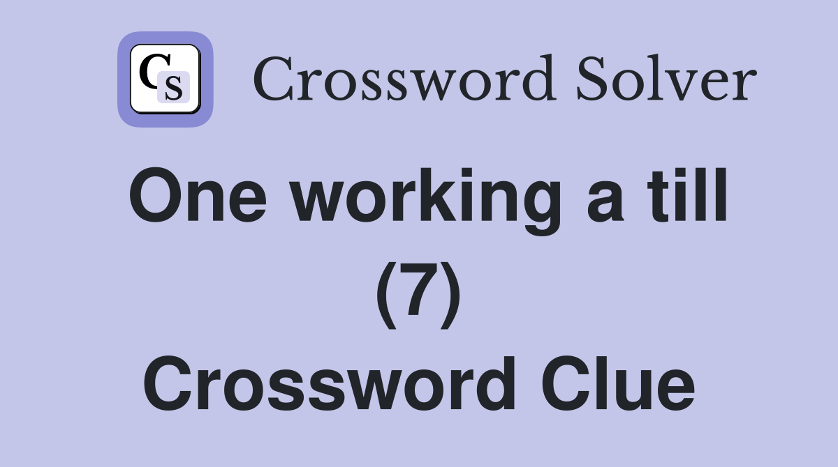 One working a till (7) Crossword Clue