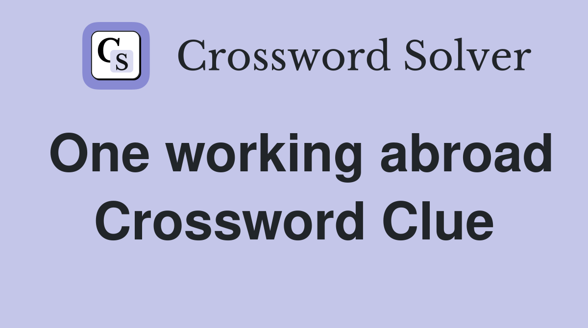 One working abroad Crossword Clue
