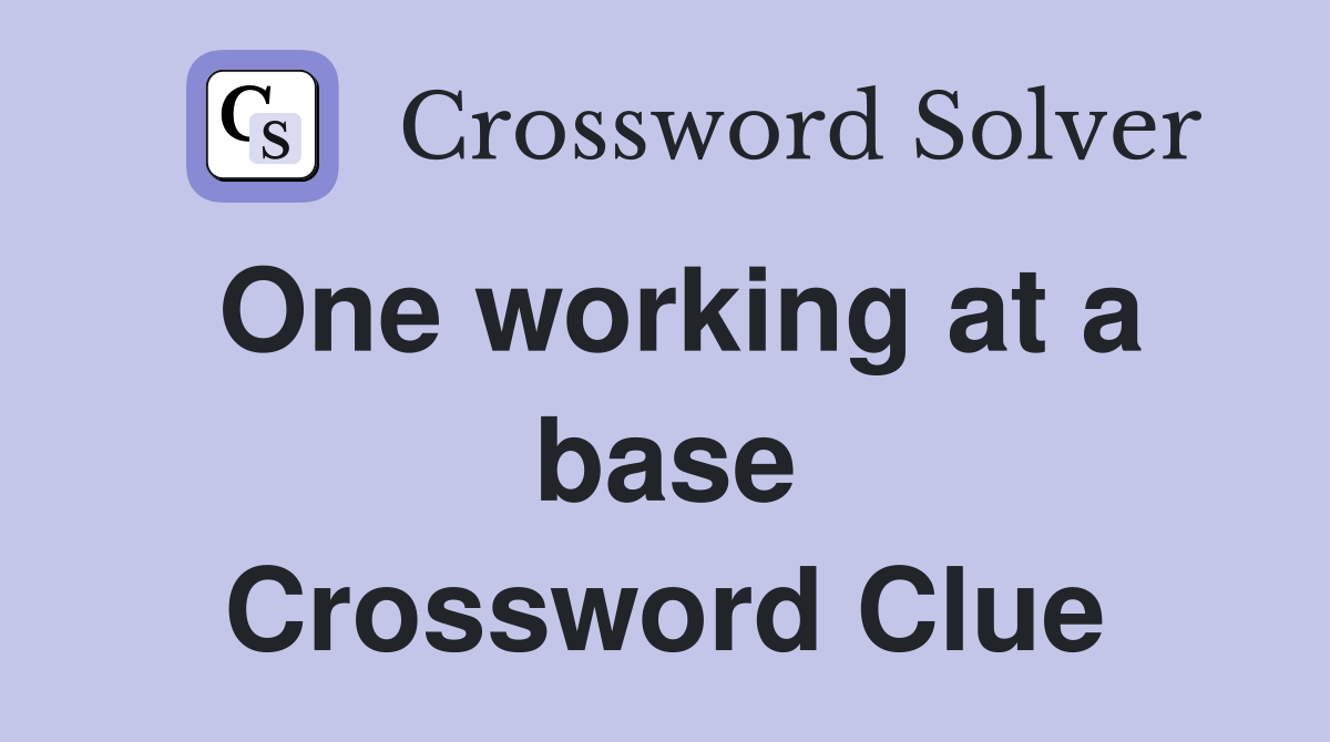 One working at a base Crossword Clue