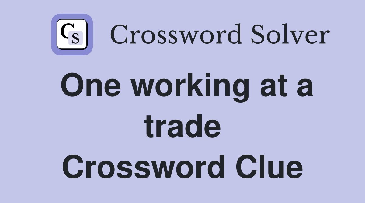 One working at a trade Crossword Clue