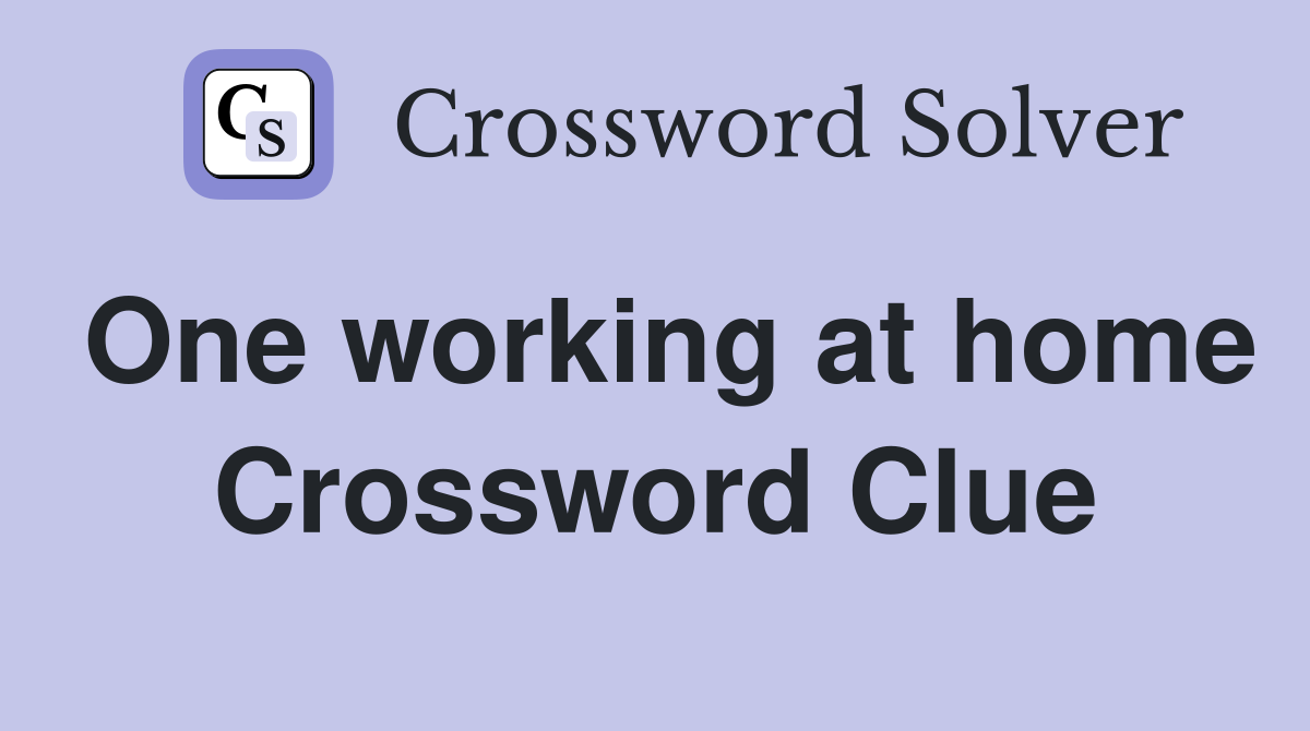 One working at home Crossword Clue