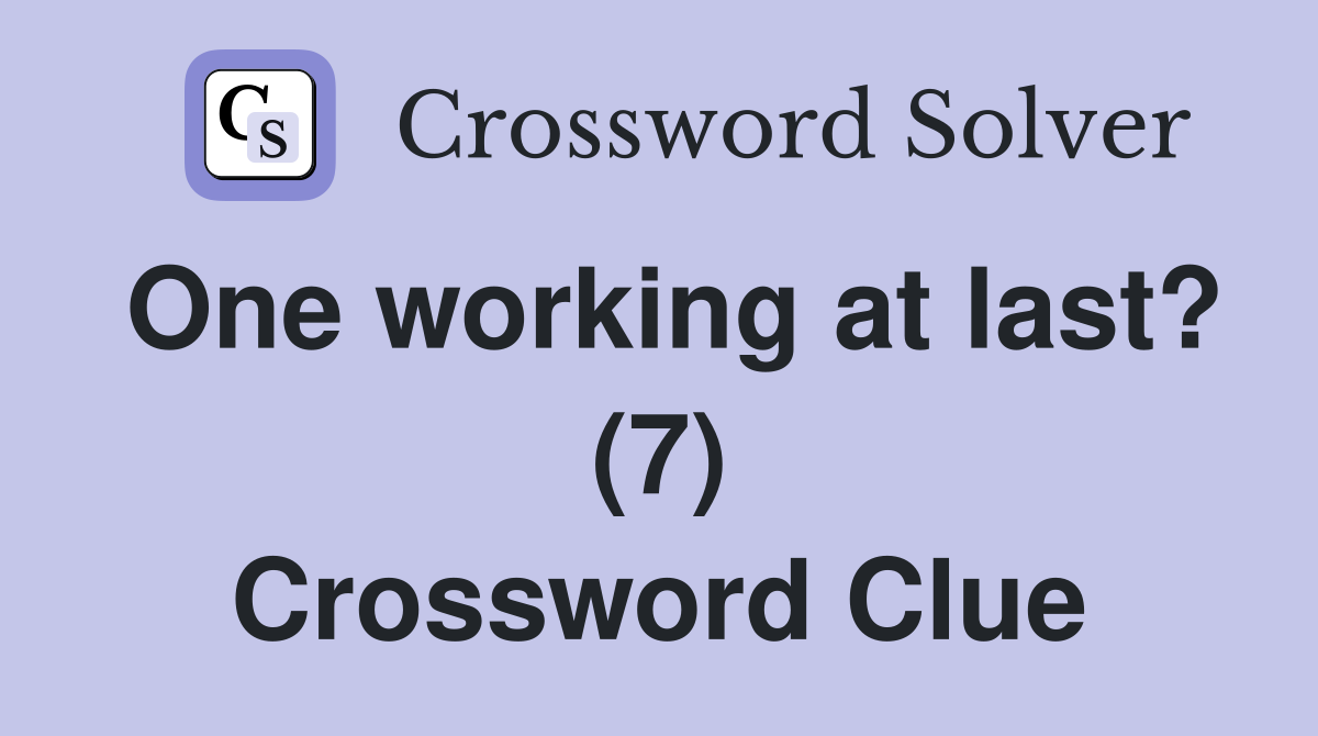 One working at last? (7) Crossword Clue