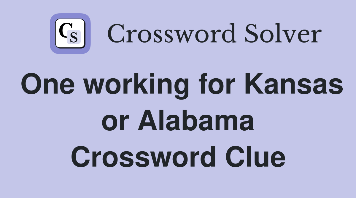 One working for Kansas or Alabama Crossword Clue