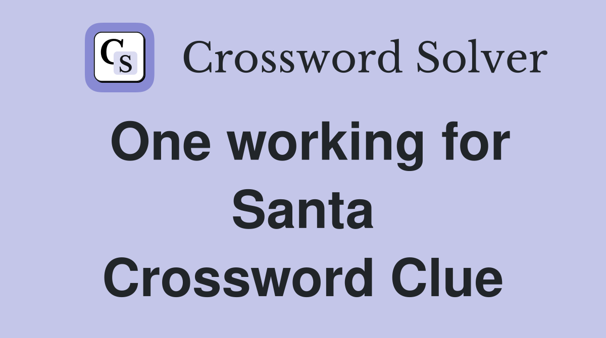 One working for Santa Crossword Clue