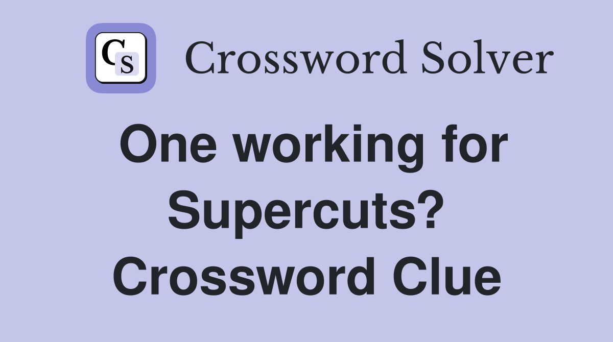 One working for Supercuts? Crossword Clue