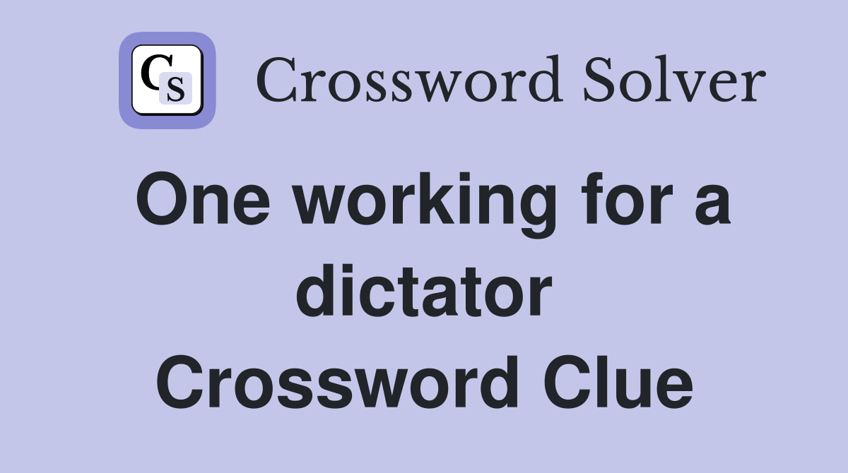 One working for a dictator Crossword Clue