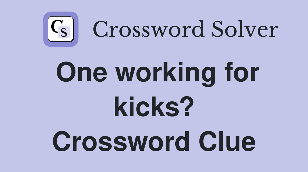 One working for kicks? Crossword Clue
