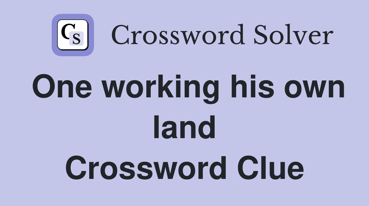 One working his own land Crossword Clue