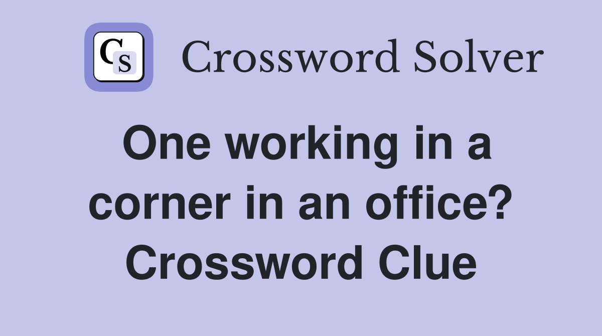 One working in a corner in an office? Crossword Clue