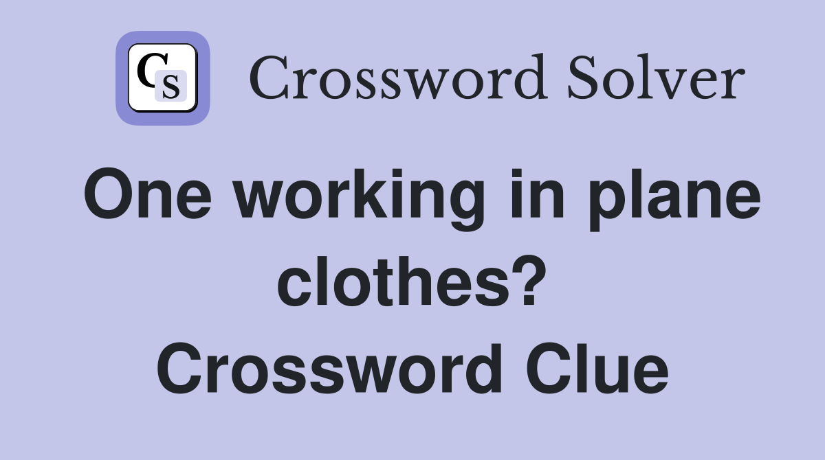 One working in plane clothes? Crossword Clue