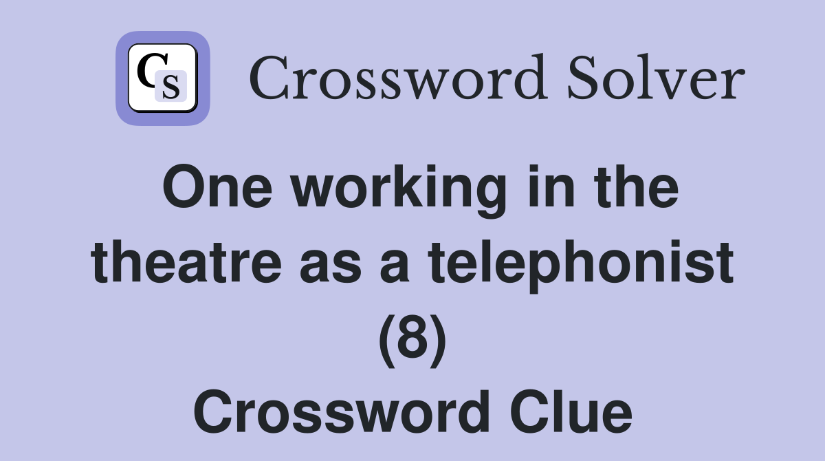 One working in the theatre as a telephonist (8) Crossword Clue