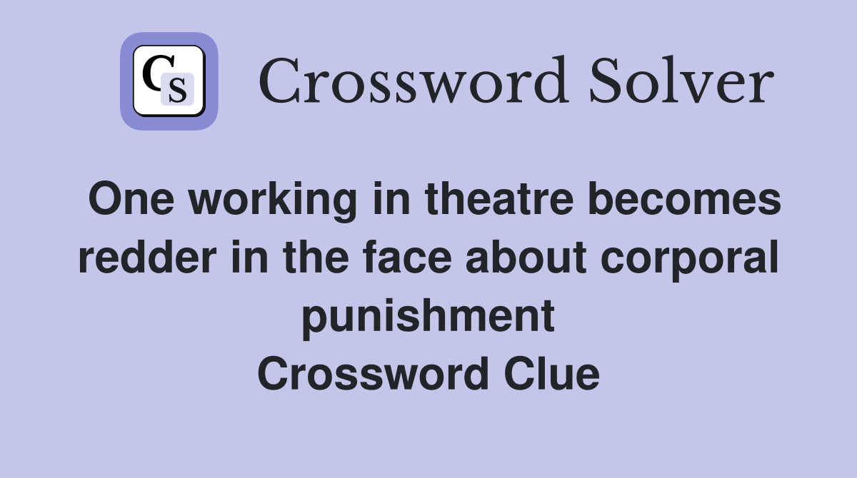 One working in theatre becomes redder in the face about corporal punishment Crossword Clue