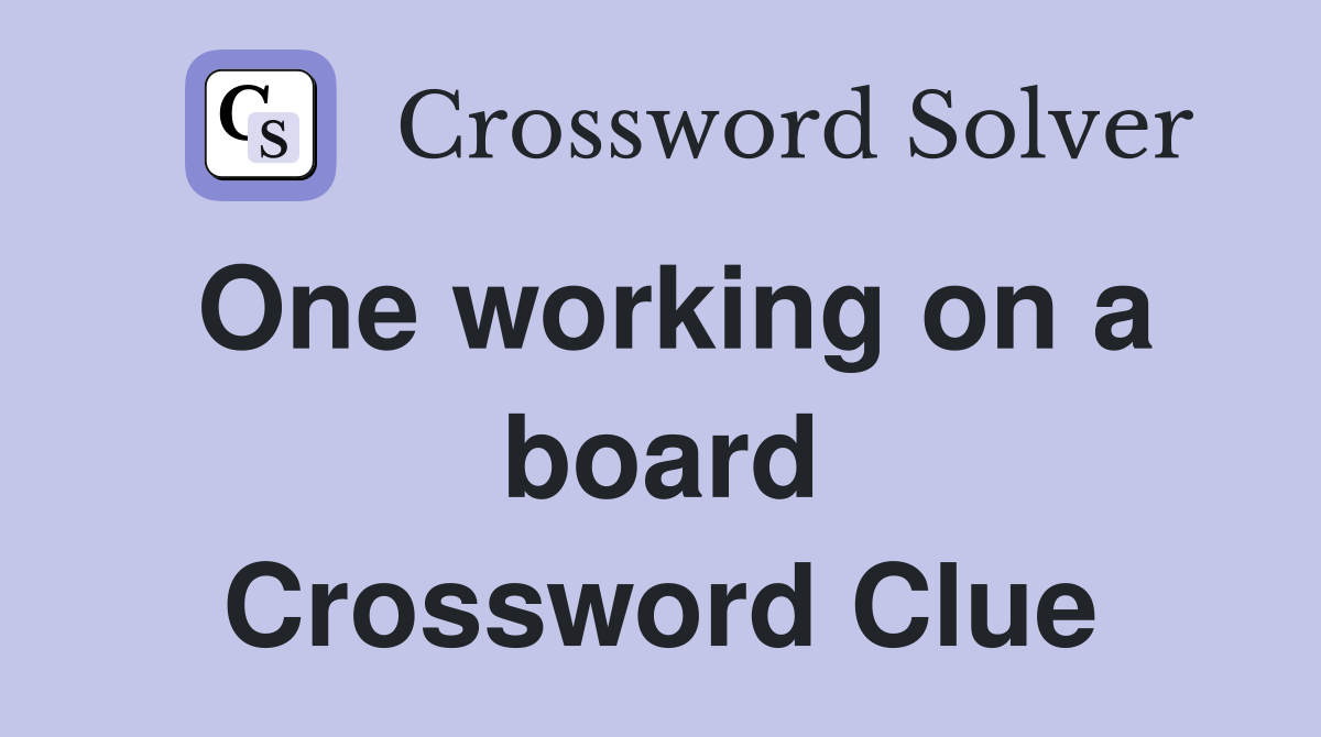 One working on a board Crossword Clue