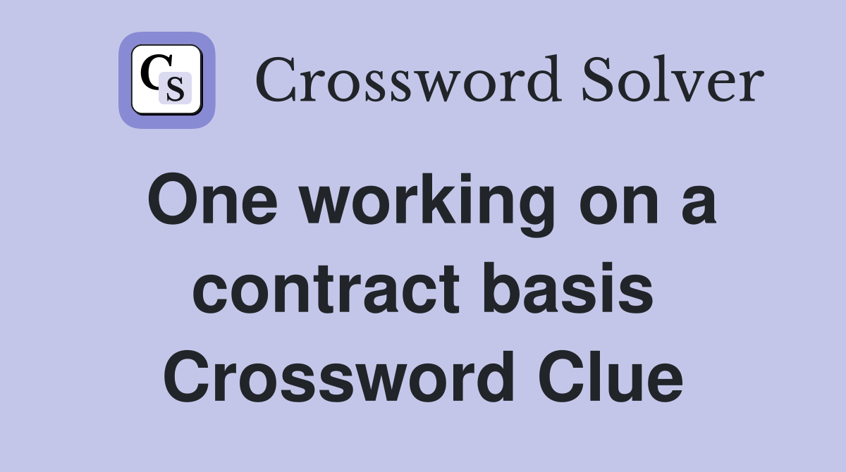 One working on a contract basis Crossword Clue