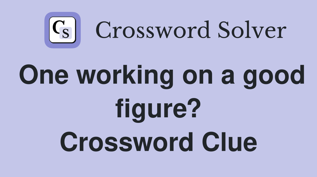 One working on a good figure? Crossword Clue